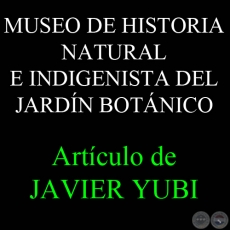 MUSEO DE HISTORIA NATURAL E INDIGENISTA DEL JARDÍN BOTÁNICO (45) - Por JAVIER YUBI
