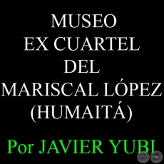  MUSEO EX CUARTEL DEL MARISCAL LPEZ DE HUMAIT - MUSEOS DEL PARAGUAY (32) - Por JAVIER YUBI