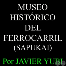 MUSEO HISTRICO DEL FERROCARRIL - MUSEOS DEL PARAGUAY (38) - Por JAVIER YUBI 
