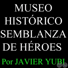 MUSEO HISTÓRICO SEMBLANZA DE HÉROES - MUSEOS DEL PARAGUAY (76) - Por JAVIER YUBI