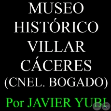 MUSEO HISTRICO VILLAR CCERES - MUSEOS DEL PARAGUAY (52) - Por JAVIER YUBI