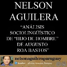 ANÁLISIS SOCIOLINGÜÍSTICO DE HIJO DE HOMBRE DE AUGUSTO ROA BASTOS - Ensayo de NELSON AGUILERA