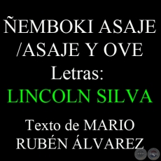 ÑEMBOKI ASAJE / ASAJE Y OVE Letras de LINCOLN SILVA - Texto de MARIO RUBÉN ÁLVAREZ