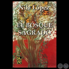 EL BOSQUE SAGRADO, 2007 - Narrativa de NILA LÓPEZ