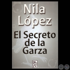 EL SECRETO DE LA GARZA, 2011 - Novela de NILA LÓPEZ