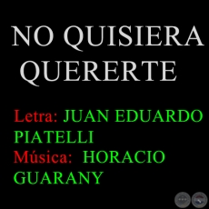 NO QUISIERA QUERERTE - Música: HORACIO GUARANY