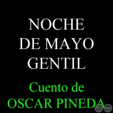 NOCHE DE MAYO GENTIL - Cuento de OSCAR PINEDA