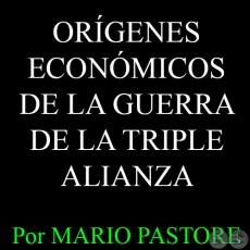 LOS ORÍGENES ECONÓMICOS DE LA PEOR GUERRA INTERAMERICANA - Por MARIO H. PASTORE 