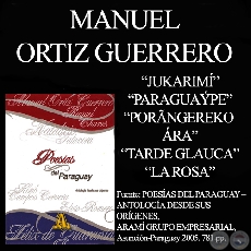 JUKARIMI, PARAGUAPE, PORNGEREKO RA, TARDE GLAUCA y LA ROSA - Poesas de MANUEL ORTZ GUERRERO