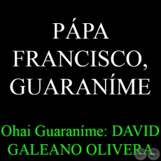 PPA FRANCISCO, GUARANME - Ohai Guaranme: DAVID GALEANO OLIVERA