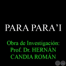 PARA PARAʼI - Obra de Investigacin: Prof. Dr. HERNN CANDIA ROMN