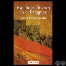 ESPAÑOLES ILUSTRES EN EL PARAGUAY - Por PEDRO GAMARRA DOLDÁN - Noviembre 2011