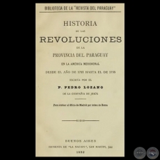 HISTORIA DE LAS REVOLUCIONES DE LA PROVINCIA DEL PARAGUAY EN LA AMÉRICA MERIDIONAL 1721 - 1735 - Por PADRE PEDRO LOZANO 