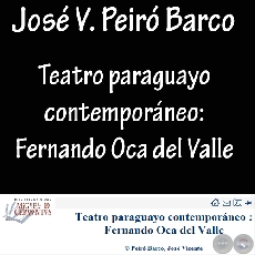 TEATRO PARAGUAYO CONTEMPORÁNEO: FERNANDO OCA DEL VALLE - Por JOSÉ VICENTE PEIRÓ BARCO