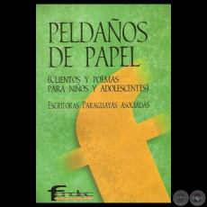 PELDAÑOS DE PAPEL - CUENTOS Y POEMAS PARA NIÑOS Y ADOLESCENTES - ESCRITORAS PARAGUAYAS ASOCIADAS - Año 2002