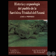 HISTORIA Y ARQUELOGA DEL PUEBLO DE LA SANTSIMA TRINIDAD DEL PARAN - Por JOS A. PERASSO