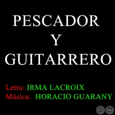 PESCADOR Y GUITARRERO - Música: HORACIO GUARANY