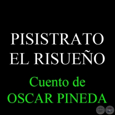 PISISTRATO EL RISUEÑO - Cuento de OSCAR PINEDA