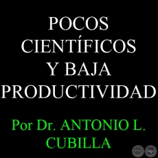 POCOS CIENTÍFICOS Y BAJA PRODUCTIVIDAD - Por Dr. ANTONIO L. CUBILLA