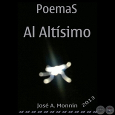 POEMAS AL ALTÍSIMO, 2013 - Poemario de JOSÉ A. MONNIN