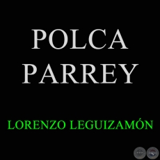 POLCA PARREY - Polca de LORENZO LEGUIZAMÓN