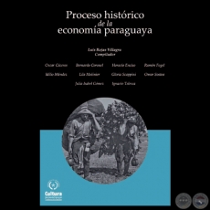 PROCESO HISTÓRICO DE LA ECONOMÍA PARAGUAYA, 2012 - Compilador LUIS ROJAS VILLAGRA 