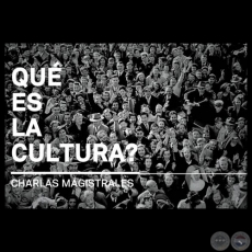 QUE ES LA CULTURA ?, 2014 - CHARLAS MAGISTRALES - Responsable Prof. Lic. SERGIO CCERES MERCADO
