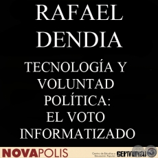 TECNOLOGA Y VOLUNTAD POLTICA: EL VOTO INFORMATIZADO (RAFAEL DENDIA)