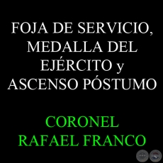 CORONEL RAFAEL FRANCO - FOJA DE SERVICIO, MEDALLA DEL EJÉRCITO y ASCENSO POSTUMO