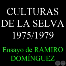 CULTURAS DE LA SELVA 1975/1979 - Ensayo de RAMIRO DOMÍNGUEZ