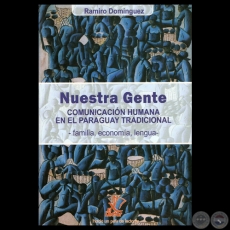 NUESTRA GENTE, 2006 - COMUNICACIN HUMANA EN EL PARAGUAY TRADICIONAL - Por RAMIRO DOMNGUEZ 