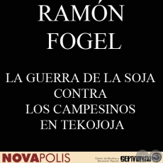 LA GUERRA DE LA SOJA CONTRA LOS CAMPESINOS EN TEKOJOJA (RAMÓN FOGEL)