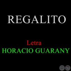 REGALITO - Letra: HORACIO GUARANY
