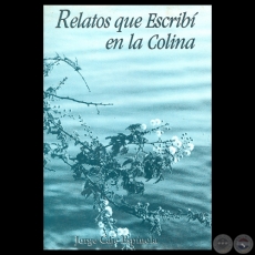 RELATOS QUE ESCRIB EN LA COLINA, 1999 - Narrativa de JORGE CAJE ESPNOLA