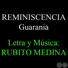 REMINISCENCIA - Guarania de RUBITO MEDINA