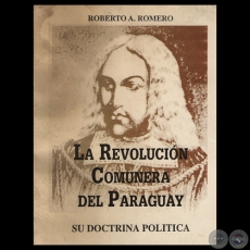 LA REVOLUCIÓN COMUNERA DEL PARAGUAY - SU DOCTRINA POLÍTICA - Por ROBERTO A. ROMERO - Año 1995