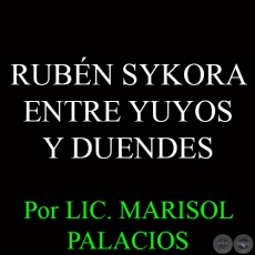 RUBÉN SYKORA - ENTRE YUYOS Y DUENDES - Por LIC. MARISOL PALACIOS - Domingo, 5 de Octubre del 2014