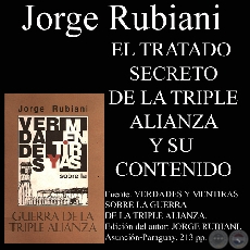 TRATADO SECRETO DE LA TRIPLE ALIANZA Y SU CONTENIDO - Por JORGE RUBIANI - Año 2009