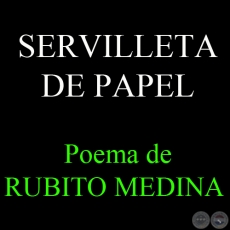 SERVILLETA DE PAPEL - Poema de RUBITO MEDINA 