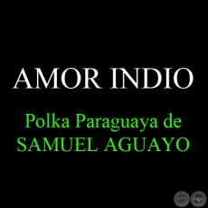 AMOR INDIO - Polka Paraguaya de SAMUEL AGUAYO