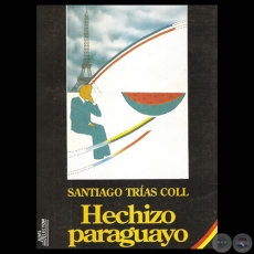 HECHIZO PARAGUAYO - Novela de SANTIAGO TRÍAS COLL - Año 1991