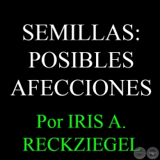 SEMILLAS: POSIBLES AFECCIONES - Ingeniera Agrnoma IRIS A. RECKZIEGEL