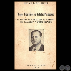 RASGOS BIOGRÁFICOS DE ARTISTAS PARAGUAYOS - LA PINTURA, LA CARICATURA, EL FOLKLORE DEL PARAGUAY Y OTROS ENSAYOS - Por SERVILIANO SOLIS