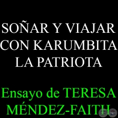 SOÑAR Y VIAJAR CON KARUMBITA LA PATRIOTA - Ensayo de TERESA MÉNDEZ-FAITH - Año 2014