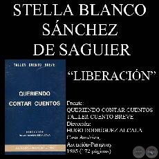 LIBERACIÓN (Cuento de STELLA BLANCO SÁNCHEZ DE SAGUIER)