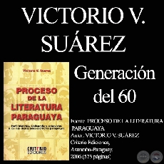 LA GENERACON DEL 60 (LITERATURA PARAGUAYA) - Texto de VICTORIO SUREZ