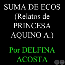 SENSIBILIDAD EN UNA SUMA DE ECOS - Cuentos de PRINCESA AQUINO - Por DELFINA ACOSTA, ABC COLOR - Domingo, 3 de Marzo del 2013