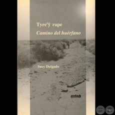 TYRE’Ỹ RAPE, 2008 – CAMINO DEL HUÉRFANO - Poemario de SUSY DELGADO