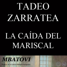 LA CAÍDA DEL MARISCAL - Por TADEO ZARRATEA