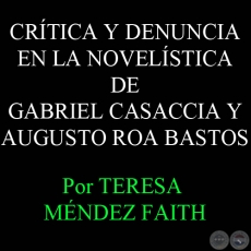 CRÍTICA Y DENUNCIA EN LA NOVELÍSTICA DE GABRIEL CASACCIA Y AUGUSTO ROA BASTOS - Por TERESA MÉNDEZ FAITH 